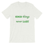 T-Shirt Unisex Good Things Never Last - Scattando Verkleedhuis