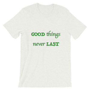 T-Shirt Unisex Good Things Never Last - Scattando Verkleedhuis