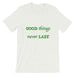 T-Shirt Unisex Good Things Never Last - Scattando Verkleedhuis