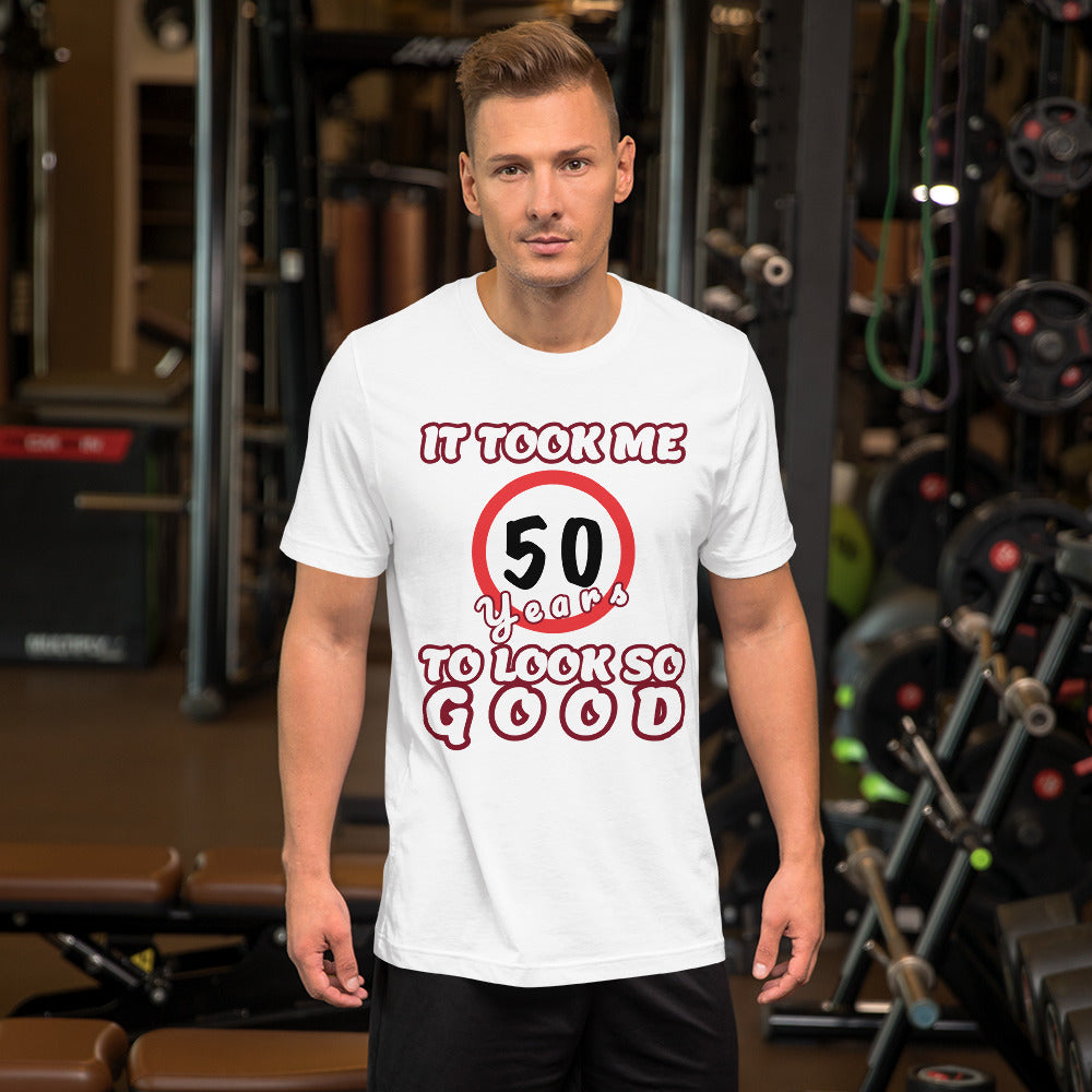 It took me 50 Years to look so Good, Short-Sleeve Unisex T-Shirt, gratis verzending! - Scattando Verkleedhuis